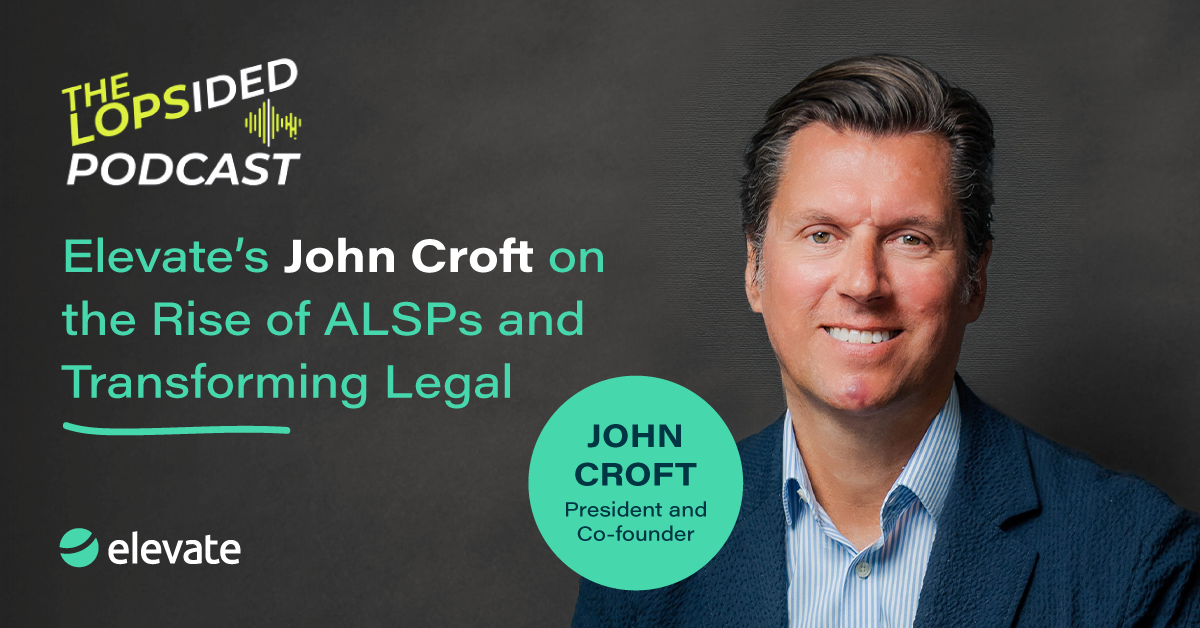 Elevate’s John Croft on the Rise of ALSPs and Transforming Legal